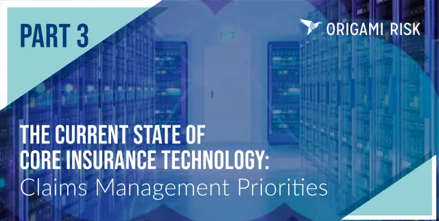 The Current State of Core Insurance Technology: Claims Management Priorities
