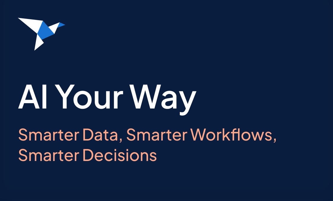 AI Your Way: Smarter Data, Smarter Workflows,  Smarter Decisions 