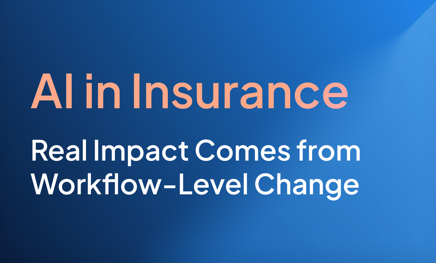 Insight_Blog_AI in Insurance_ Real Impact Comes from Workflow-Level Change _4x