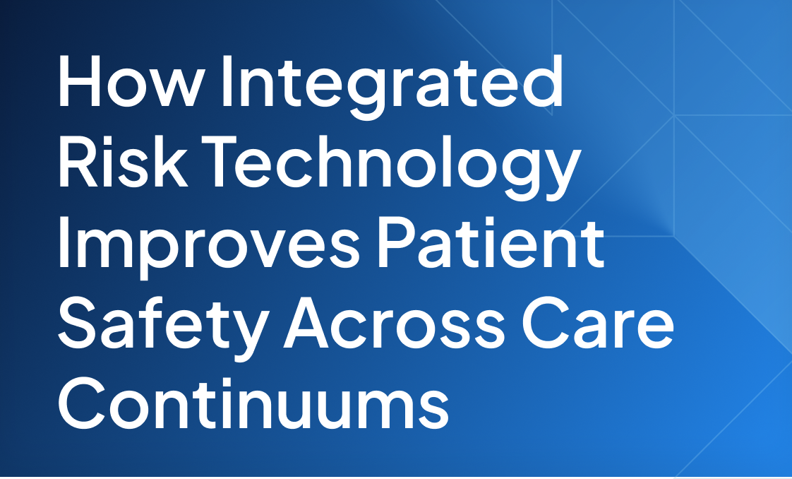 Insight_Blog_How Integrated Risk Technology Improves Patient Safety Across Care Continuums