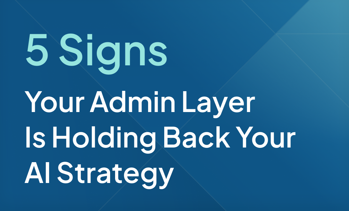 Insight_Blog_5 Signs Your Admin Layer Is Holding Back Your AI Strategy